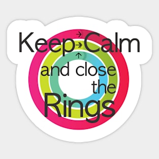 Keep calm and close the rings Sticker
